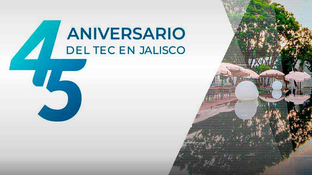 45 aniversario del Tec Guadalajara.