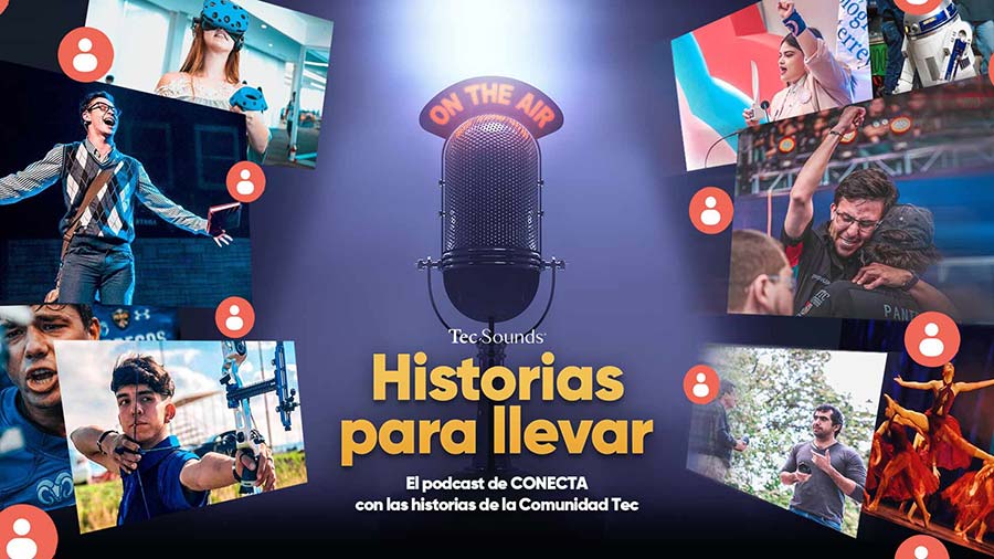 Historias para llevar, un podcast de CONECTA, el sitio de noticias del Tec de Monterrey