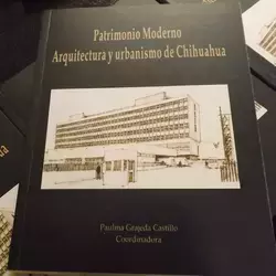 El libro Patrimonio Moderno, Arquitectura y Urbanismo de Chihuahua